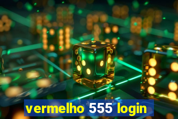 vermelho 555 login